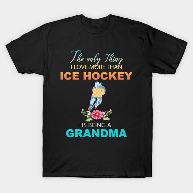 The Ony Thing I Love More Than Ice hockey Is Being A Grandma T-Shirt by Thai Quang